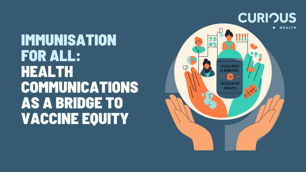 Immunisation for all: health communications as a bridge to vaccine equity 